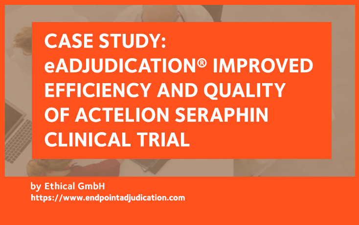 eAdjudication improved Efficiency and Quality of Actelion SERAPHIN Clinical Trial