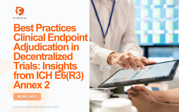 Best Practices for Clinical Endpoint Adjudication in Decentralized Trials Insights from ICH E6R3