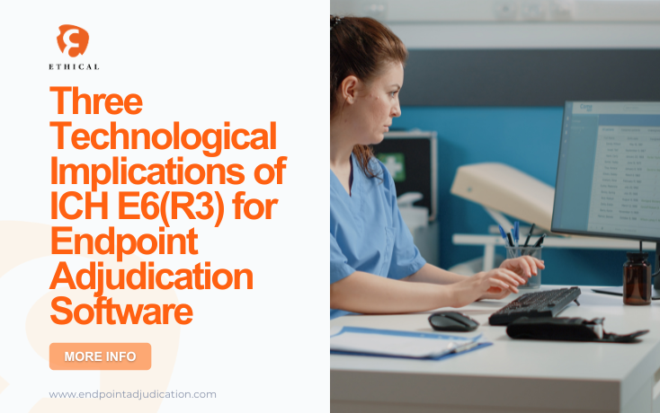 Three Technological Implications of ICH E6R3 for Endpoint Adjudication Software