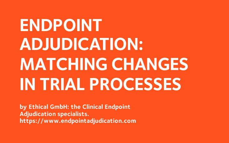 Endpoint Adjudication: Matching Changes in Trial Processes
